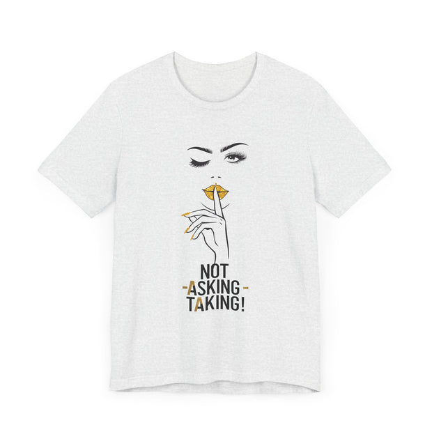 Serene Bombshell Empowering Graphic Tee "Not Asking, Taking!" for Confident Women